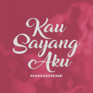 Download Lagu Nanasheme - Kau Sayang Aku MP3 Download Lagu Nanasheme - Kau Sayang Aku MP3