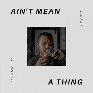 Download Lagu Ikhrom Tia - Ain't Mean a Thing MP3 Download Lagu Ikhrom Tia - Ain't Mean a Thing MP3