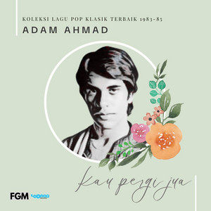 Download Lagu Adam Ahmad - Kau Pergi Jua MP3 Download Lagu Adam Ahmad - Kau Pergi Jua MP3