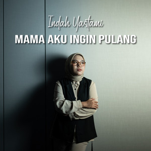 Download Lagu Indah Yastami - Mama Aku Ingin Pulang MP3 Download Lagu Indah Yastami - Mama Aku Ingin Pulang MP3