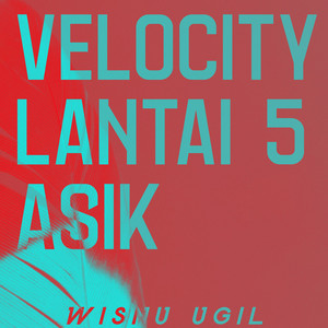 Download Lagu Wisnu Ugil - Velocity Lantai 5 Asik MP3