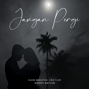 Download Lagu Herry Nation, Glenn Sebastian, MJS FLOW - Jangan Pergi MP3 Download Lagu Herry Nation, Glenn Sebastian, MJS FLOW - Jangan Pergi MP3