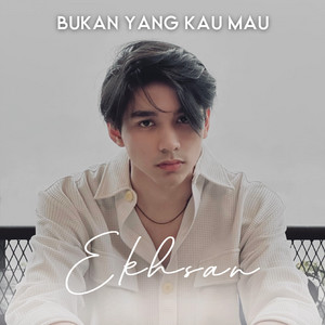 Download Lagu Ekhsan - Bukan Yang Kau Mau MP3 Download Lagu Ekhsan - Bukan Yang Kau Mau MP3