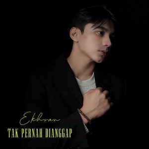 Download Lagu Ekhsan - Tak Pernah Dianggap MP3 Download Lagu Ekhsan - Tak Pernah Dianggap MP3