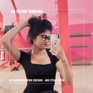 Download Lagu DJ TIKTOK TERBARU - DJ HANCUR HANCUR CINTAKU - AKU TETAP CINTA MP3 Download Lagu DJ TIKTOK TERBARU - DJ HANCUR HANCUR CINTAKU - AKU TETAP CINTA MP3