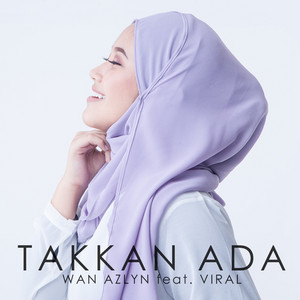 Download Lagu Wan Azlyn - Takkan Ada (Feat.Viral) MP3 Download Lagu Wan Azlyn - Takkan Ada (Feat.Viral) MP3