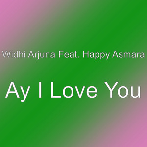 Download Lagu Widhi Arjuna, Happy Asmara - Ay I Love You MP3 Download Lagu Widhi Arjuna, Happy Asmara - Ay I Love You MP3