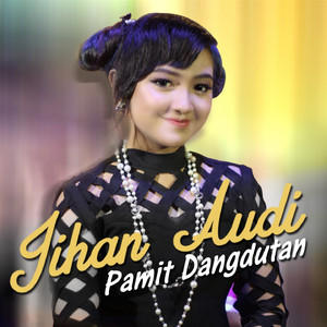 Download Lagu Jihan Audy - Pamit Dangdutan MP3