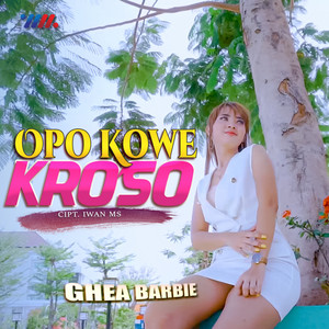 Download Lagu Ghea Barbie - Opo Kowe Kroso MP3 Download Lagu Ghea Barbie - Opo Kowe Kroso MP3