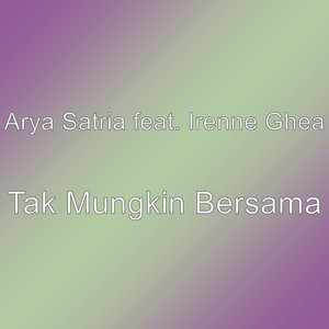 Download Lagu Arya Satria, Irenne Ghea - Tak Mungkin Bersama MP3