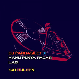 Download Lagu Sahrul Ckn - DJ Pambasilet X Kamu Punya Pacar Lagi MP3 Download Lagu Sahrul Ckn - DJ Pambasilet X Kamu Punya Pacar Lagi MP3