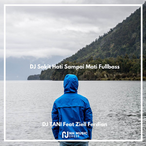 Download Lagu DJ TANI, Ziell Ferdian - DJ Sakit Hati Sampai Mati Fullbass MP3 Download Lagu DJ TANI, Ziell Ferdian - DJ Sakit Hati Sampai Mati Fullbass MP3
