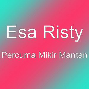 Download Lagu Esa Risty - Percuma Mikir Mantan MP3 Download Lagu Esa Risty - Percuma Mikir Mantan MP3