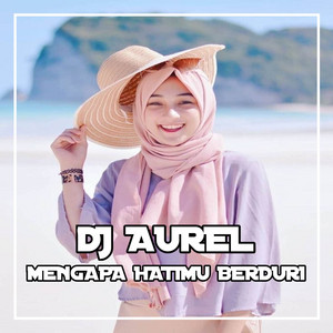 Download Lagu DJ Aurel - DJ Mengapa Hatimu Berduri MP3 Download Lagu DJ Aurel - DJ Mengapa Hatimu Berduri MP3