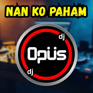 Download Lagu DJ Opus - Nan Ko Paham - Remix MP3 Download Lagu DJ Opus - Nan Ko Paham - Remix MP3
