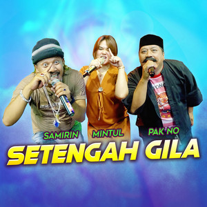 Download Lagu Pak No, Mintul, Samirin - Setengah Gila MP3 Download Lagu Pak No, Mintul, Samirin - Setengah Gila MP3