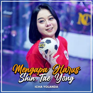 Download Lagu ICHA YOLANDA - MENGAPA HARUS SHIN TAE YONG MP3