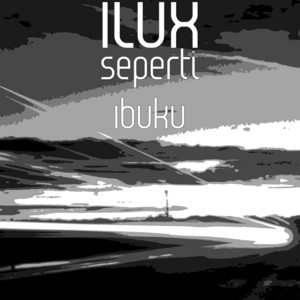 Download Lagu ILUX - Seperti Ibuku MP3 Download Lagu ILUX - Seperti Ibuku MP3