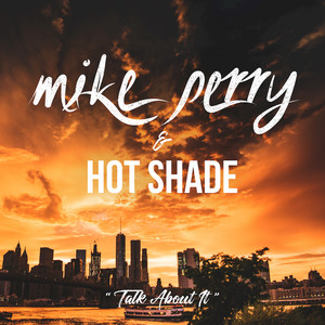 Download Lagu Mike Perry, Hot Shade - Talk About It MP3 Download Lagu Mike Perry, Hot Shade - Talk About It MP3