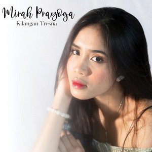 Download Lagu Mirah Prayoga - Kilangan Tresna MP3 Download Lagu Mirah Prayoga - Kilangan Tresna MP3