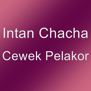 Download Lagu Intan Chacha - Cewek Pelakor MP3 Download Lagu Intan Chacha - Cewek Pelakor MP3