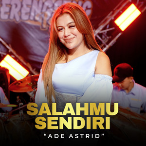 Download Lagu Ade Astrid - Salahmu Sendiri MP3 Download Lagu Ade Astrid - Salahmu Sendiri MP3