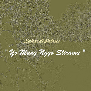 Download Lagu Suhardi Petrus - Yo Mung Nggo Sliramu MP3 Download Lagu Suhardi Petrus - Yo Mung Nggo Sliramu MP3