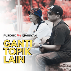 Download Lagu PUJIONO, Qiansyah - Ganti Topik Lain MP3 Download Lagu PUJIONO, Qiansyah - Ganti Topik Lain MP3