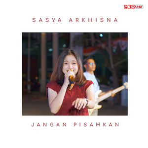 Download Lagu Sasya Arkhisna - Jangan Pisahkan MP3 Download Lagu Sasya Arkhisna - Jangan Pisahkan MP3