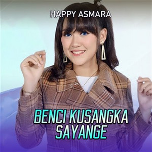 Download Lagu Happy Asmara - Benci Kusangka Sayang MP3 Download Lagu Happy Asmara - Benci Kusangka Sayang MP3