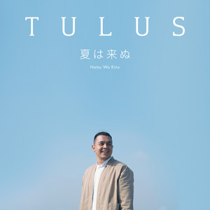 Download Lagu Tulus - Natsu Wa Kinu - Japanese MP3 Download Lagu Tulus - Natsu Wa Kinu - Japanese MP3