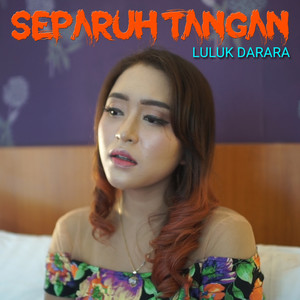 Download Lagu Luluk Darara - Separuh Tangan MP3 Download Lagu Luluk Darara - Separuh Tangan MP3