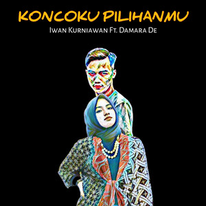 Download Lagu Iwan Kurniawan, Damara De - Koncoku Pilihanmu MP3