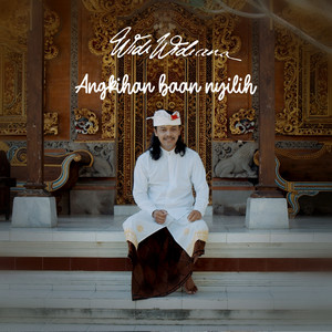 Download Lagu Widi Widiana - Angkihan Baan Nyilih MP3 Download Lagu Widi Widiana - Angkihan Baan Nyilih MP3