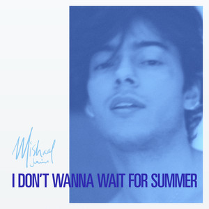 Download Lagu Mishaal - I Don't Wanna Wait For Summer MP3 Download Lagu Mishaal - I Don't Wanna Wait For Summer MP3