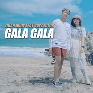 Download Lagu Jihan Audy, Vayz Luluk - Gala Gala (feat. Vayz Luluk) MP3 Download Lagu Jihan Audy, Vayz Luluk - Gala Gala (feat. Vayz Luluk) MP3