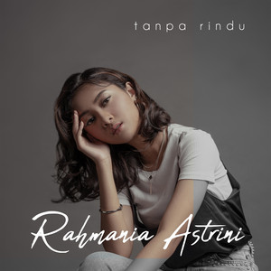 Download Lagu Rahmania Astrini - Tanpa Rindu MP3 Download Lagu Rahmania Astrini - Tanpa Rindu MP3