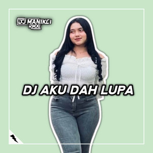 Download Lagu DJ ManikCi - DJ Aku Dah Lupa Tak Ingat Lagi Nama Kau Pun Hilang Dari Hati - Aku Dah Lupa MP3 Download Lagu DJ ManikCi - DJ Aku Dah Lupa Tak Ingat Lagi Nama Kau Pun Hilang Dari Hati - Aku Dah Lupa MP3