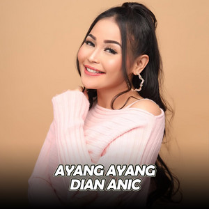 Download Lagu Dian Anic - Ayang Ayang - Live Version MP3