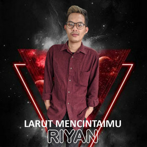 Download Lagu Riyan - Larut Mencintaimu MP3 Download Lagu Riyan - Larut Mencintaimu MP3