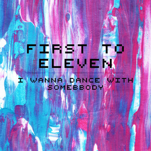 Download Lagu First to Eleven - I Wanna Dance With Somebody MP3 Download Lagu First to Eleven - I Wanna Dance With Somebody MP3