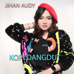 Download Lagu Jihan Audy - Kopi Dangdut MP3 Download Lagu Jihan Audy - Kopi Dangdut MP3