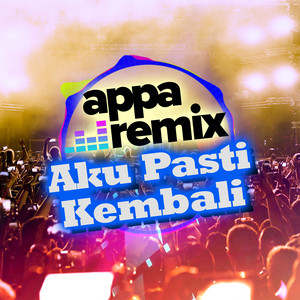 Download Lagu Appa Remix - Aku Pasti Kembali MP3 Download Lagu Appa Remix - Aku Pasti Kembali MP3