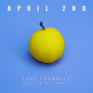 Download Lagu April 2nd - Love Yourself (Just a Bit More) MP3 Download Lagu April 2nd - Love Yourself (Just a Bit More) MP3