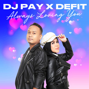 Download Lagu DJ Pay, DeFit - Always Loving You MP3 Download Lagu DJ Pay, DeFit - Always Loving You MP3