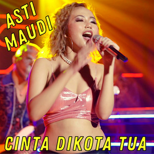 Download Lagu Asti Maudi - Cinta Dikota Tua MP3 Download Lagu Asti Maudi - Cinta Dikota Tua MP3