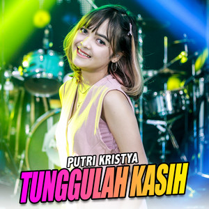 Download Lagu Putri Kristya, Ageng Music - Tunggulah Kasih MP3 Download Lagu Putri Kristya, Ageng Music - Tunggulah Kasih MP3