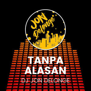 Download Lagu DJ Jon Delonge - Tanpa Alasan MP3 Download Lagu DJ Jon Delonge - Tanpa Alasan MP3