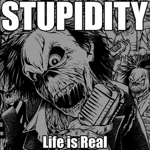 Download Lagu STUPIDITY - Life is Real MP3