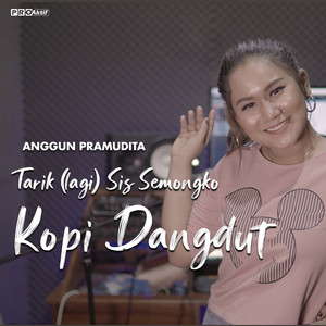 Download Lagu Anggun Pramudita - Kopi Dangdut(Tarik lagi sis semongko) MP3